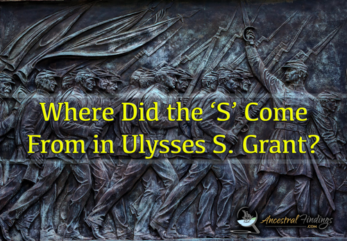 Where Did the ‘S’ Come From in Ulysses S. Grant?