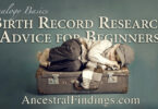 Genealogy Basics: Birth Record Research Advice for Beginners