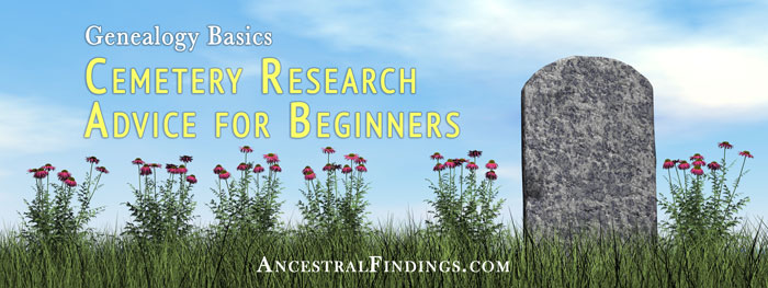 Genealogy Basics: Cemetery Research Advice for Beginners