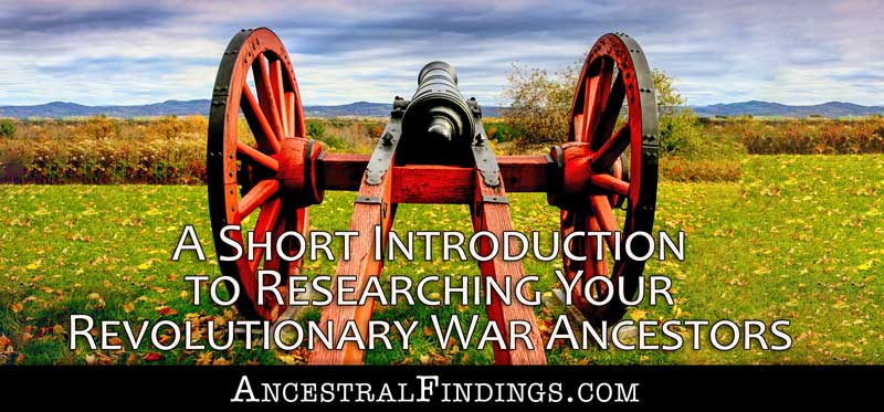 Research Basics: A Short Introduction to Researching Your Revolutionary War Ancestors