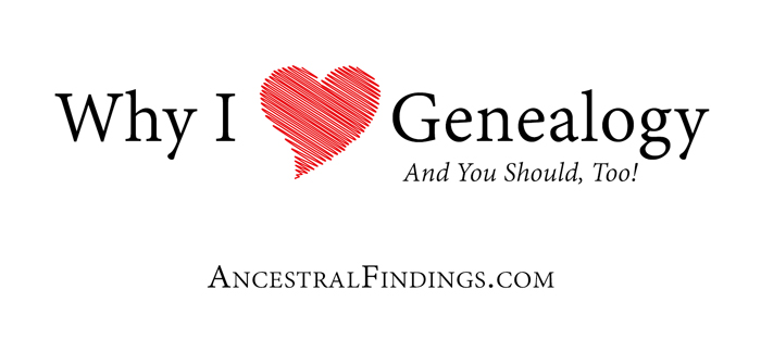 Why I Love Genealogy (And You Should, Too!)