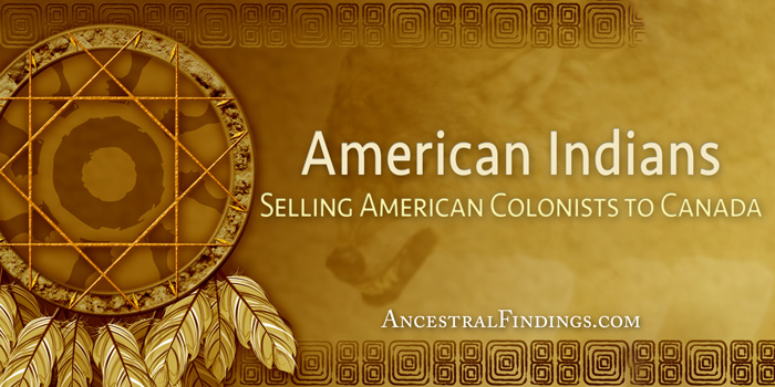 American Indians: Selling American Colonists to Canada
