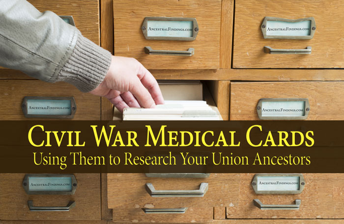 Civil War Medical Cards: Using Them to Research Your Union Ancestors