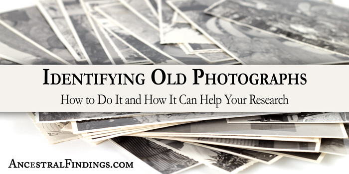 Identifying Old Photographs: How to Do It and How It Can Help Your Research