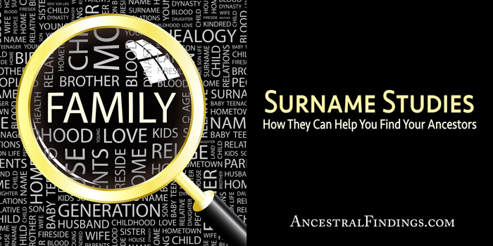 Surname Studies: How They Can Help You Find Your Ancestors