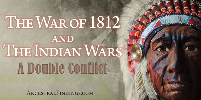 The War of 1812 and the Indian Wars: A Double Conflict