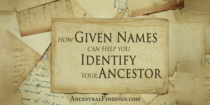 How Given Names Can Help You Identify Your Ancestor