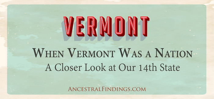 When Vermont Was a Nation: A Closer Look at Our 14th State