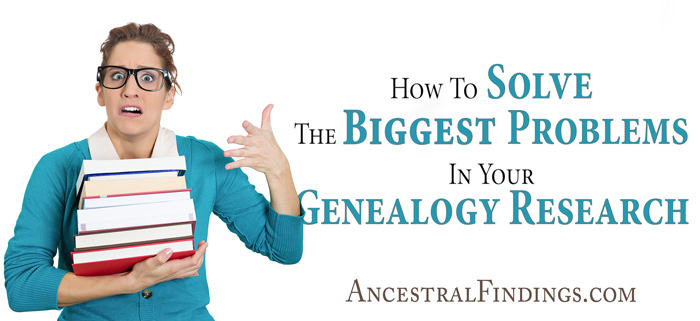 How To Solve The Biggest Problems In Your Genealogy Research