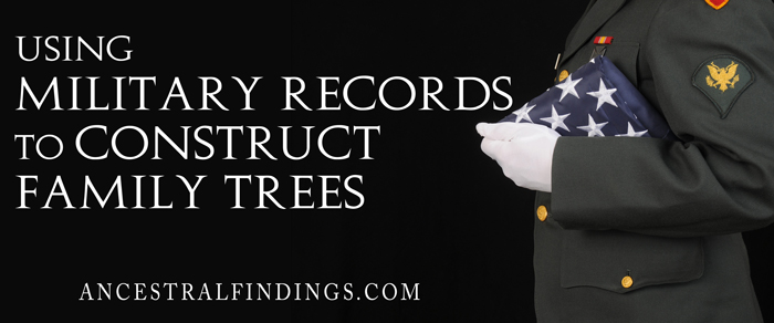 Using Military Records to Construct Family Trees