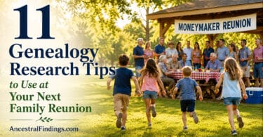 11 Genealogy Research Tips to Use at Your Next Family Reunion