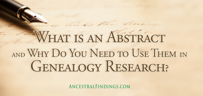 What is an Abstract and Why Do You Need to Use Them in Genealogy Research?