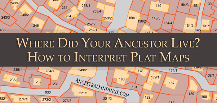 Where Did Your Ancestor Live? How to Interpret Plat Maps