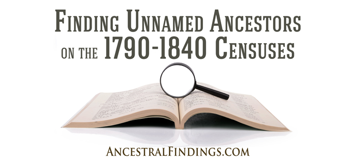 Finding Unnamed Ancestors on the 1790-1840 Censuses