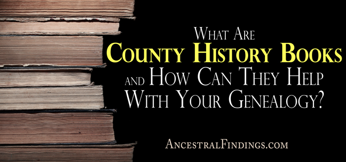 What Are County History Books and How Can They Help With Your Genealogy?