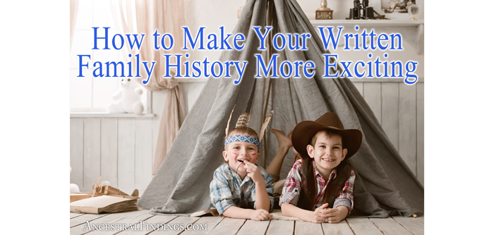 How to Make Your Written Family History More Exciting