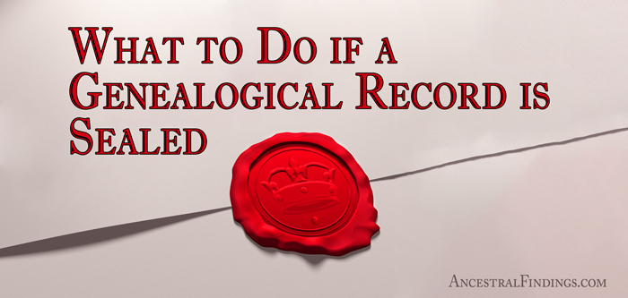 What to Do if a Genealogical Record is Sealed