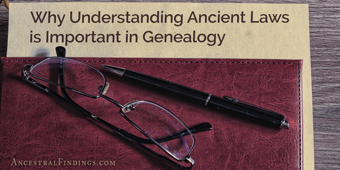 Why Understanding Ancient Laws is Important in Genealogy ...