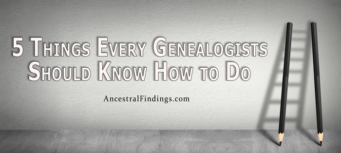 5 Things Every Genealogists Should Know How to Do