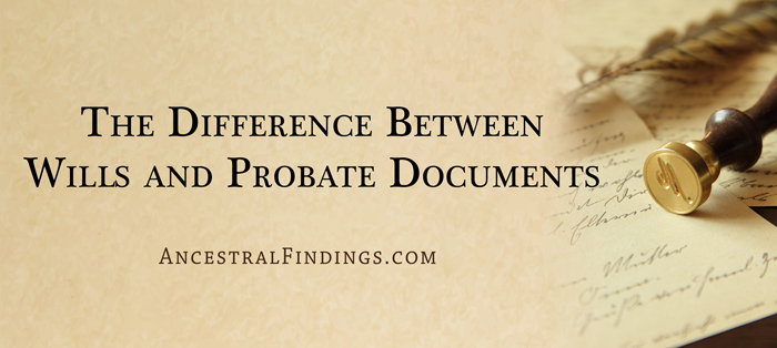 The Difference Between Wills and Probate Documents