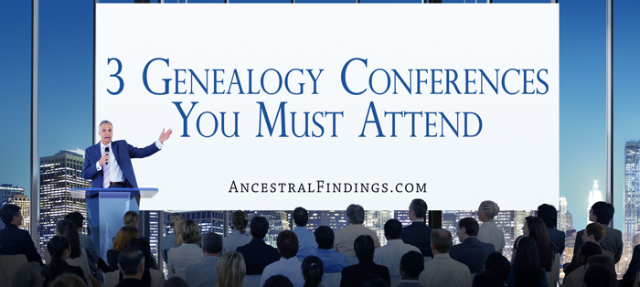 3 Genealogy Conferences You Must Attend
