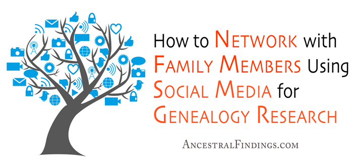How to Network with Family Members Using Social Media for Genealogy Research