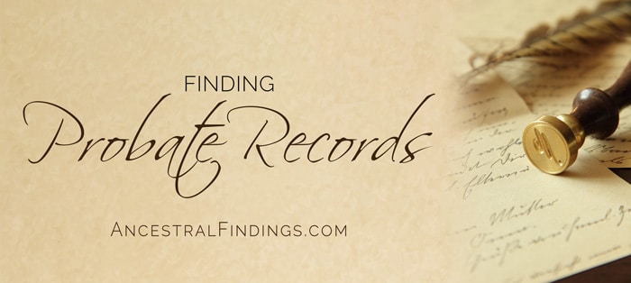 Finding Probate Records Ancestral Findings