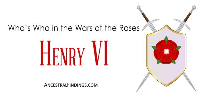 Henry VI: Who's Who in the Wars of the Rose