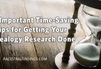 Five Important Time-Saving Tips for Getting Your Genealogy Research Done