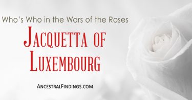 Jacquetta of Luxembourg: Who’s Who in the Wars of the Roses
