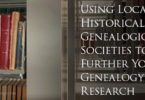 Using Local Historical and Genealogical Societies to Further Your Genealogy Research