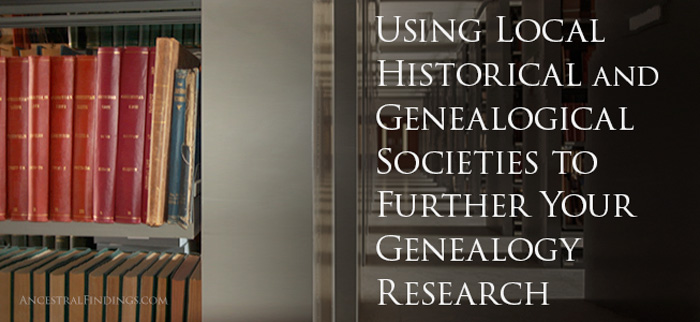 Using Local Historical And Genealogical Societies To Further Your ...