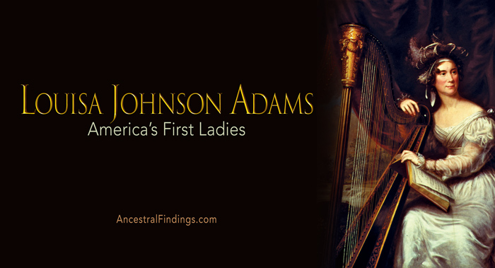 Louisa Johnson Adams: America’s First Ladies #6