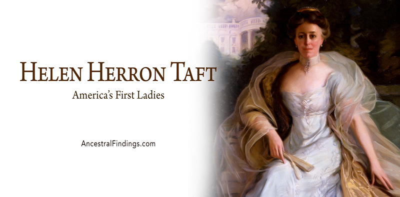 America’s First Ladies, #26 — Helen Herron Taft