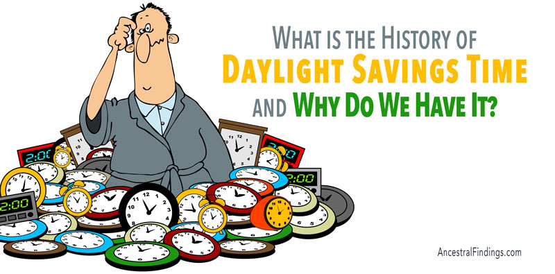 Why Do We Have Daylight Savings Time - History of Daylight Savings Time
