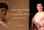 America’s First Ladies, #28 — Ellen Axson Wilson and Edith Bolling Wilson