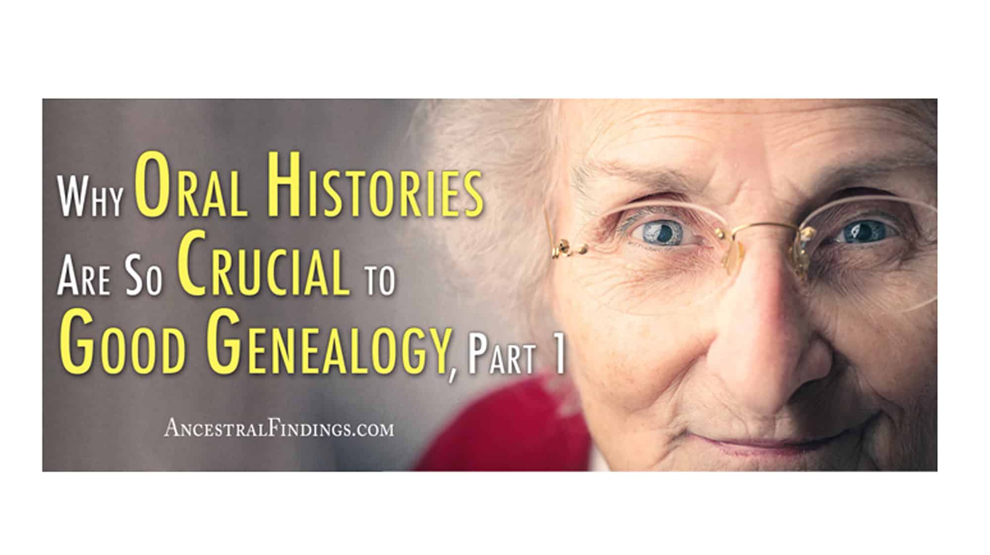Why Oral Histories Are So Crucial to Good Genealogy 1 Ancestral Findings