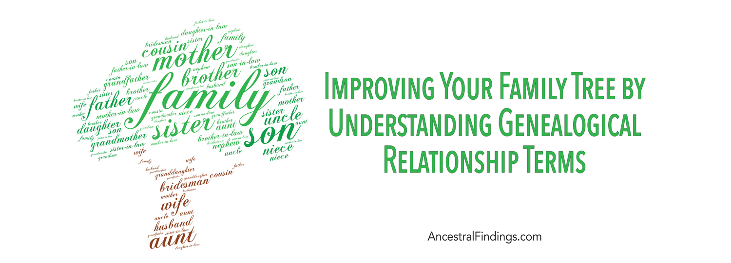 Improving Your Family Tree By Understanding Genealogical Relationship ...