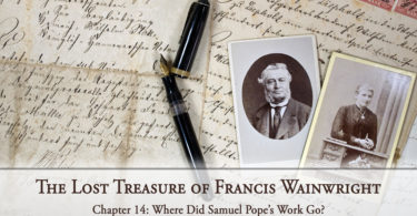 The Lost Treasure of Francis Wainwright, Chapter 14: Where Did Samuel Pope’s Work Go?