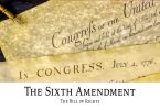 The Bill of Rights: The Sixth Amendment
