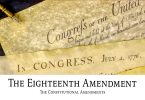 The Eighteenth Amendment: The Constitutional Amendments