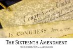 The Sixteenth Amendment: The Constitutional Amendments