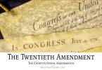 The Twentieth Amendment: The Constitutional Amendments