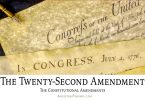 The Twenty-Second Amendment: The Constitutional Amendments