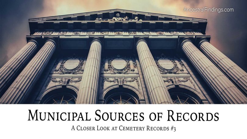 Municipal Sources of Records: A Closer Look at Cemetery Records #3