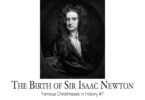 The Birth of Sir Isaac Newton: Famous Christmases in History #7