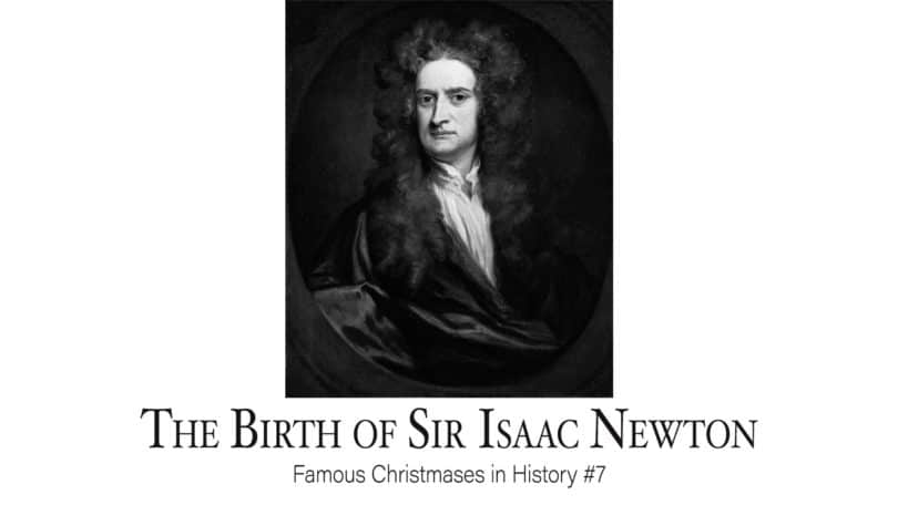 The Birth of Sir Isaac Newton: Famous Christmases in History #7