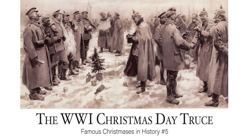 The WWI Christmas Day Truce: Famous Christmases in History