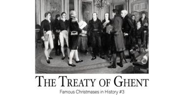 The Treaty of Ghent: Famous Christmases in History #3