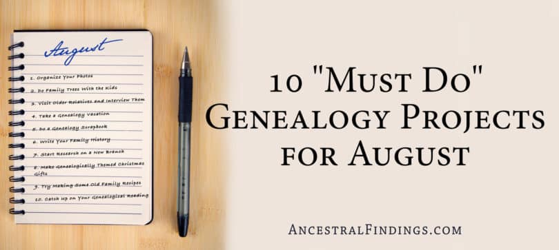 10 "Must-Do" Genealogy Projects for August